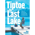 Tiptoe to Last Lake: Tales of adventure, mischief and brotherly love