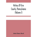 History Of Erie County, Pennsylvania (Volume I)