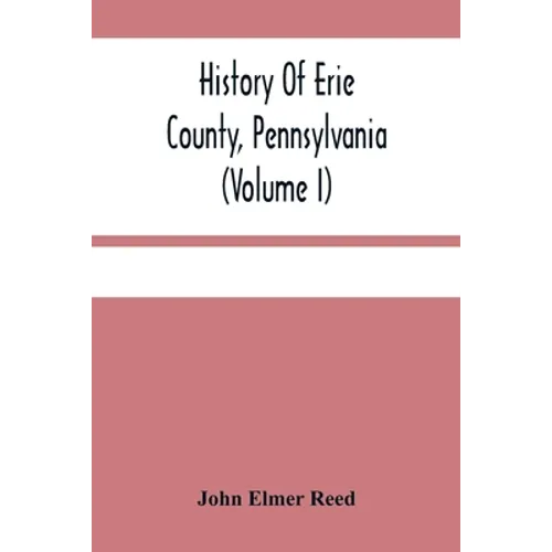 History Of Erie County, Pennsylvania (Volume I)