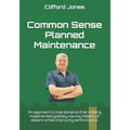 Common Sense Planned Maintenance: A practical guide to building a Common Sense Planned Maintenance system