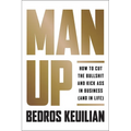 Man Up: How to Cut the Bullsh!t and Kick @Ss in Business (and in Life)