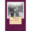 "When I was a Kid ..." Tales of a Midcentury Childhood in Maine: "When I was a Kid ..." Tales of a Midcentury Childhood in Maine