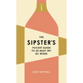 The Sipster's Pocket Guide to 50 Must-Try BC Wines: Volume 1