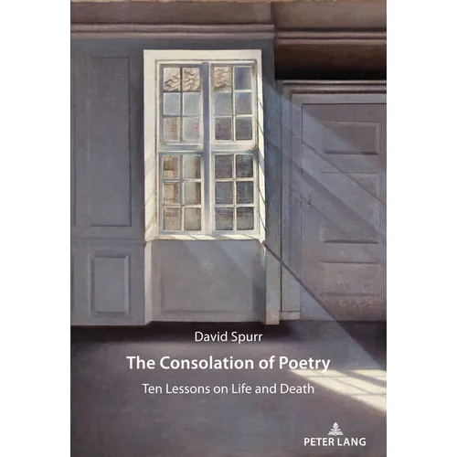 The Consolation of Poetry: Ten Lessons on Life and Death