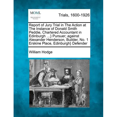 Report of Jury Trial in the Action at the Instance of Donald Smith Peddie, Chartered Accountant in Edinburgh ...} Pursuer; Against Alexander Henderson