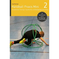 Handball Praxis Mini 2: Koordinatives Training in Spielformen und Bewegungsland