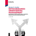 Entscheidungsorientiertes Management: Einführung in Eine Konzeptionell Fundierte, Pragmatische Entscheidungsfindung