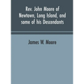 Rev. John Moore of Newtown, Long Island, and some of his descendants