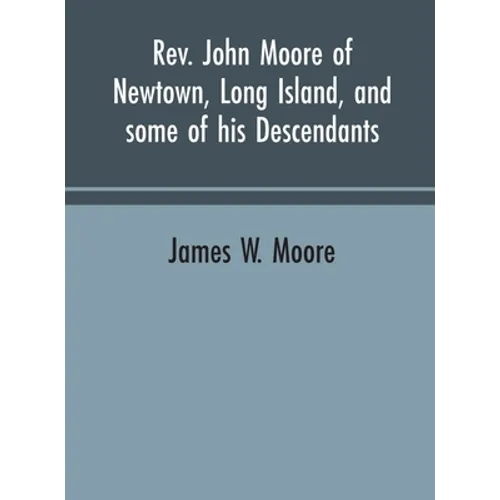 Rev. John Moore of Newtown, Long Island, and some of his descendants