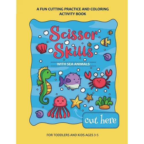 Scissor Skills Preschool Workbook for Kids with Sea Animals: A Fun Cutting Practice Activity Book for Toddlers and Kids ages 3-7