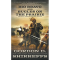 Rio Bravo and Bugles On The Prairie: Two Full Length Western Novels