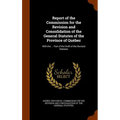 Report of the Commission for the Revision and Consolidation of the General Statutes of the Province of Québec: With the ... Part of the Draft of the R