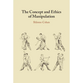 The Concept and Ethics of Manipulation