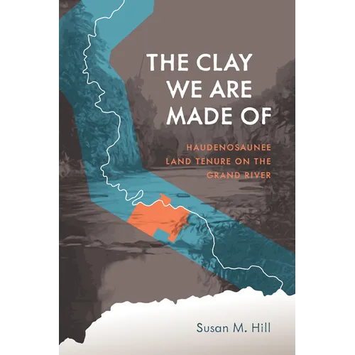 The Clay We Are Made of: Haudenosaunee Land Tenure on the Grand River