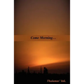 Come Morning...