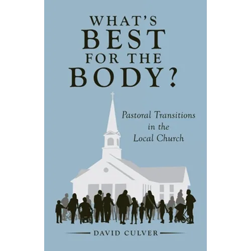 What's Best for the Body?: Pastoral Transitions in the Local Church