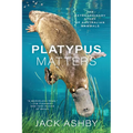 Platypus Matters: The Extraordinary Story of Australian Mammals