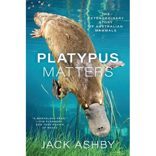 Platypus Matters: The Extraordinary Story of Australian Mammals