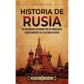 Historia de Rusia: Un apasionante recorrido por los principales acontecimientos de la historia de Rusia