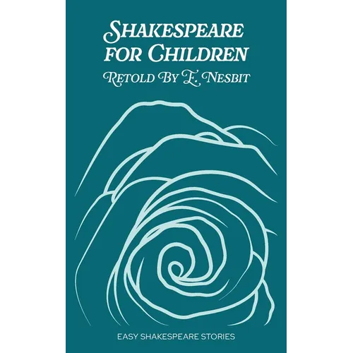 Shakespeare for Children Retold by E. Nesbit: Easy Shakespeare Stories