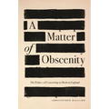 A Matter of Obscenity: The Politics of Censorship in Modern England