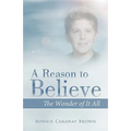 A Reason to Believe: The Wonder of It All