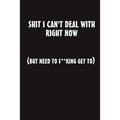 Shit I Can't Deal With Right Now (But Need to F**king Get To)