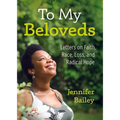 To My Beloveds: Letters on Faith, Race, Loss, and Radical Hope