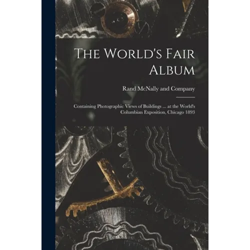 The World's Fair Album: Containing Photographic Views of Buildings ... at the World's Columbian Exposition, Chicago 1893
