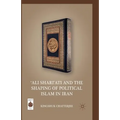 'ali Shari'ati and the Shaping of Political Islam in Iran