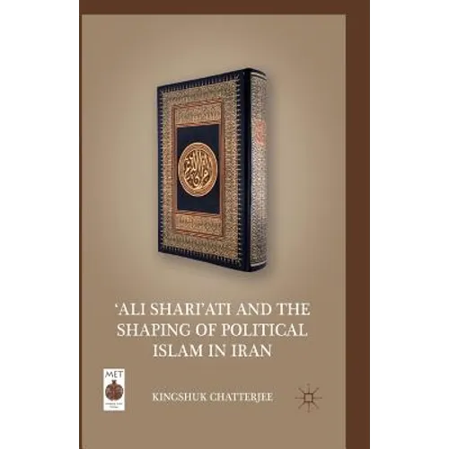 'ali Shari'ati and the Shaping of Political Islam in Iran