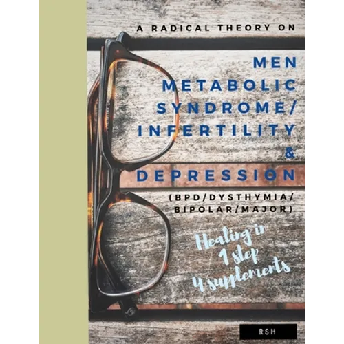 A radical theory on men metabolic syndrome/infertility (MetS) and Depression (BPD/Dysthymia/Bipolar/Major)
