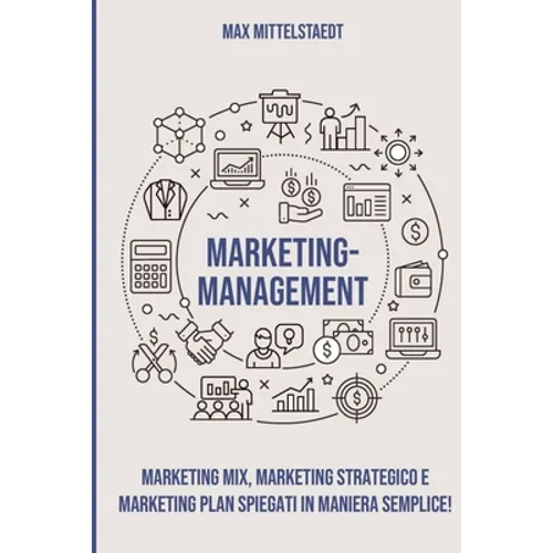 Marketing Management: Marketing Mix, Marketing strategico e Marketing Plan spiegati in maniera semplice!