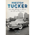 Preston Tucker and His Battle to Build the Car of Tomorrow