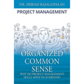Organized Common Sense: Why Do Project Management Skills Apply to Everyone?