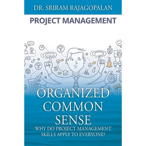 Organized Common Sense: Why Do Project Management Skills Apply to Everyone?