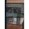 A Portraiture of Domestic Slavery, in the United States: With Proposing National Measures for the Education and Gradual Emancipation of the Slaves, Wi