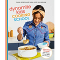 Dynamite Kids Cooking School: Delicious Recipes That Teach All the Skills You Need: A Cookbook