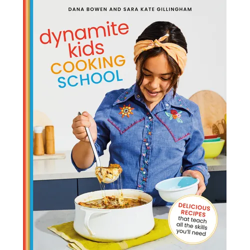 Dynamite Kids Cooking School: Delicious Recipes That Teach All the Skills You Need: A Cookbook