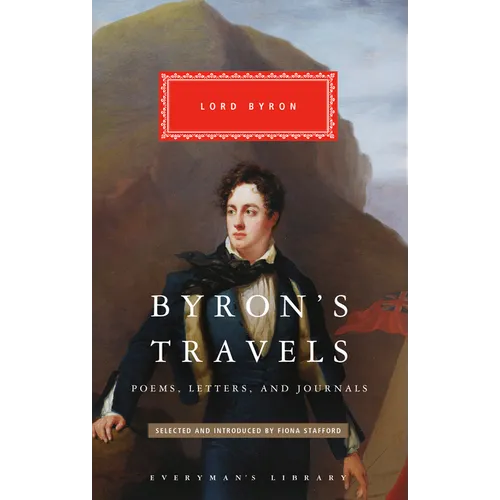Byron's Travels: Poems, Letters, and Journals
