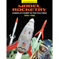 Model Rocketry: America's Hobby in the Cold War 1960-1980