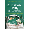 Zero Waste Living, the 80/20 Way: The Busy Person's Guide to a Lighter Footprint