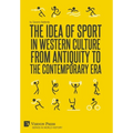 The Idea of Sport in Western Culture from Antiquity to the Contemporary Era