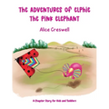 The Adventures of Elphie The Pink Elephant: A Chapter Story for Kids and Toddlers
