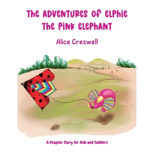 The Adventures of Elphie The Pink Elephant: A Chapter Story for Kids and Toddlers