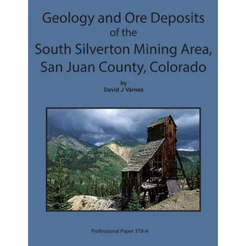 Geology and Ore Deposits of the South Silverton Mining Area, San Juan County Col