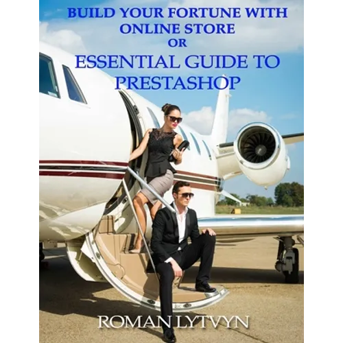 Build Your Fortune With Online Store or Essential Guide To Prestashop