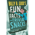Billy B. Good's Fun Facts and Trivia Snacks: Volume 1