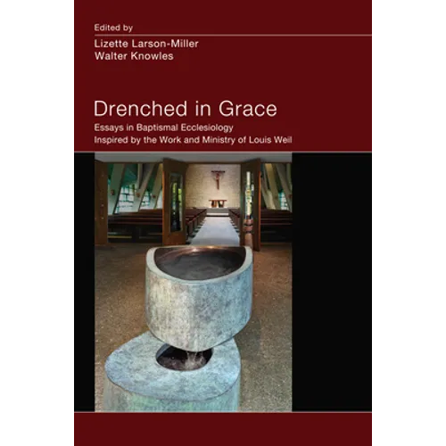 Drenched in Grace: Essays in Baptismal Ecclesiology Inspired by the Work and Ministry of Louis Weil
