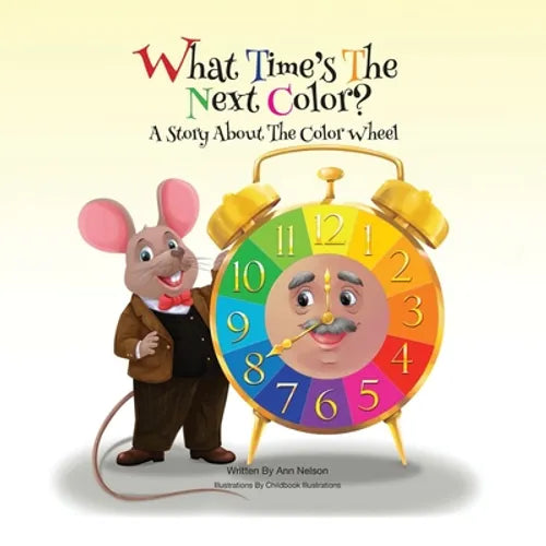 What Time's the Next Color?: A Story About The Color Wheel
